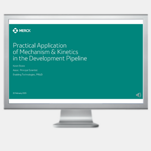 Kevin Stone - Practical Application of Mechanism & Kinetics in the Development Pipeline